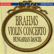 Brahms: violin concerto - hungarian dance nos. 1 & 2 cover image