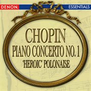 Chopin: piano concerto no. 1 - polonaise no. 6 "heroic" cover image