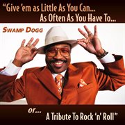 Give 'em as little as you can?as often as you have to?or?a tribute to rock 'n' roll cover image
