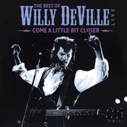 Come a little bit closer: the best of willy deville live cover image