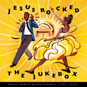 Jesus rocked the jukebox: small group black gospel (1951-1965) cover image