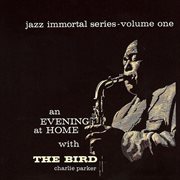 Jazz immortal series, vol. 1: an evening at home with the bird cover image