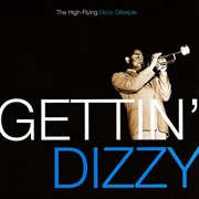 Gettin' dizzy : the high-flying Dizzy Gillespie cover image