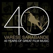 Varèse Sarabande : 40 years of great film music, 1978-2018 cover image