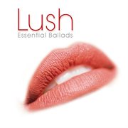 Lush: essential ballads cover image