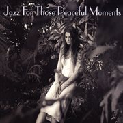 Jazz for those peaceful moments cover image