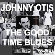 Johnny otis and the good time blues, vol. 2 cover image