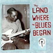 The land where the blues began - the alan lomax collection cover image