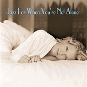 Jazz for when you're not alone cover image