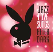 Jazz love songs after dark [playboy jazz series] cover image