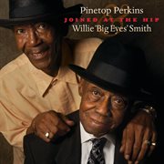 Joined at the hip: pinetop perkins & willie "big eyes" smith cover image