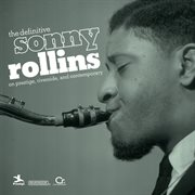 The definitive sonny rollins on prestige, riverside, and contemporary cover image