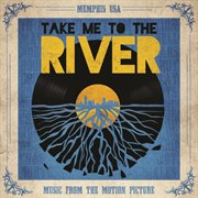 Take me to the river (music from the motion picture) cover image