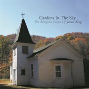 Gardens in the sky: the bluegrass gospel of james king cover image