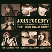 The long road home : the ultimate John Fogerty-Creedence collection cover image