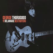 George thorogood and the delaware destroyers (bonus track version) cover image
