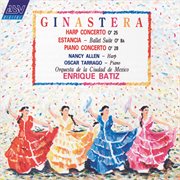 Ginastera: harp concerto; estancia; piano concerto cover image