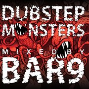 Dubstep monsters mixed by bar9 cover image