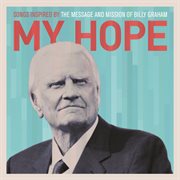 My hope: songs inspired by the message and mission of billy graham cover image