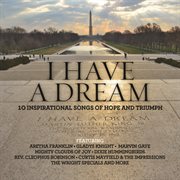 I have a dream 10 inspirational songs of hope and triumph cover image