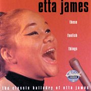 These foolish things : the classic balladry of Etta James cover image