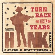 Turn back the years - the essential hank williams collection cover image
