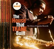 The house that trane built: the story of impulse records cover image