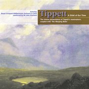 M. Tippett : A Child Of Our Time & Weeping Babe cover image