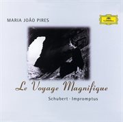 Le Voyage Magnifique – Schubert : Impromptus & 3 Klavierstücke cover image