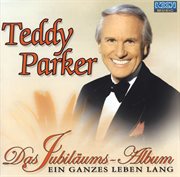 Teddy Parker - Das Jubiläums-Album : ein ganzes Leben lang cover image