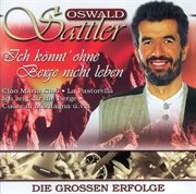 Ich könnt' ohne Berge nicht leben : Oswald Sattler - Die grossen Erfolge cover image