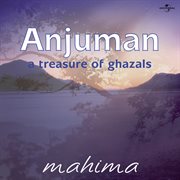 Anjuman : a treasure of ghazals cover image