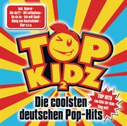 Top kidz 2 - die coolsten deutschen pop-hits cover image