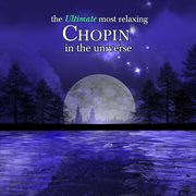The ultimate most relaxing chopin in the universe cover image