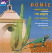 Ponce: concierto del sur; piano concerto; violin concerto cover image