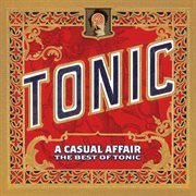 A casual affair - the best of tonic [deluxe edition] cover image