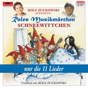 Rolf zuckowski präsentiert: schneewittchen - nur die 11 lieder cover image
