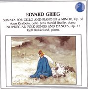 Grieg: sonata for cello and piano in a minor, op.36 / norwegian folk songs and dances, op.17 cover image
