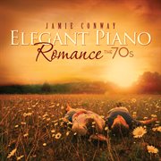 Elegant Piano Romance: The 70's : The 70's cover image