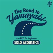 The road to yamazaki-the best for beginners- solo acoustics cover image