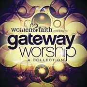 Women Of Faith Presents Gateway Worship A Collection cover image