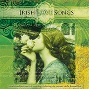 Irish Love Songs: A Traditional Instrumental Recording Celebrating The Romance Of The Emerald Isle : A Traditional Instrumental Recording Celebrating The Romance Of The Emerald Isle cover image