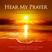 Hear My Prayer: 14 Devotional Hymns Of Prayer : 14 Devotional Hymns Of Prayer cover image