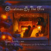 Christmas By The Fire: A Romantic Collection Of Contemporary Jazz For The Holidays : A Romantic Collection Of Contemporary Jazz For The Holidays cover image