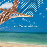 Caribbean Dreams : An Instrumental Tropical Paradise cover image