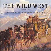 The wild west : the essential western film music collection cover image