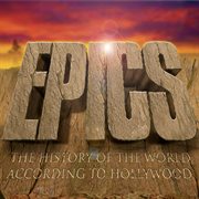 Epics - the history of the world according to hollywood : The History of the World According to Hollywood cover image