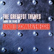 The greatest themes from the films of arnold schwarzenegger cover image