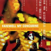 Farewell my concubine: great film themes from modern chinese cinema : Great Film Themes from Modern Chinese Cinema cover image