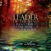 Leader of the band: a piano tribute to the music of dan fogelberg cover image